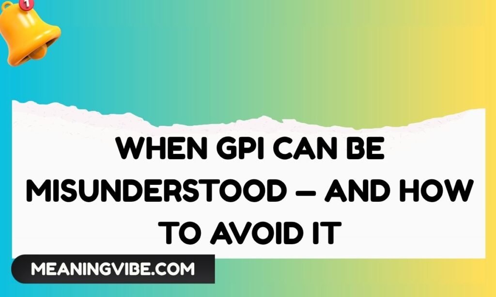 When GPI Can Be Misunderstood — And How to Avoid It