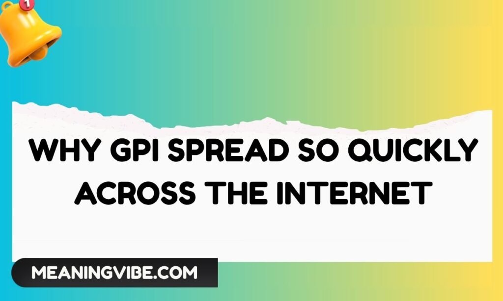 Why GPI Spread So Quickly Across the Internet