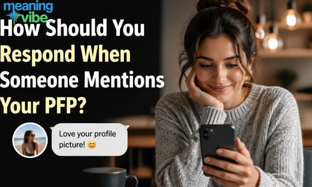 How Should You Respond When Someone Mentions Your PFP