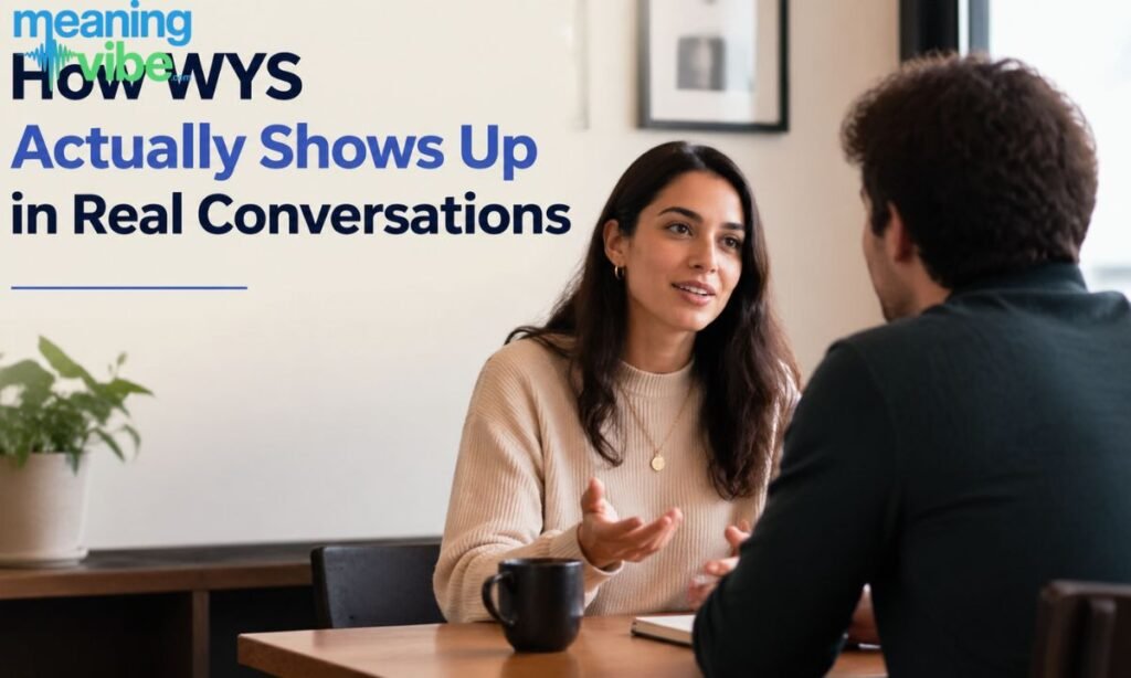 How WYS Actually Shows Up in Real Conversations