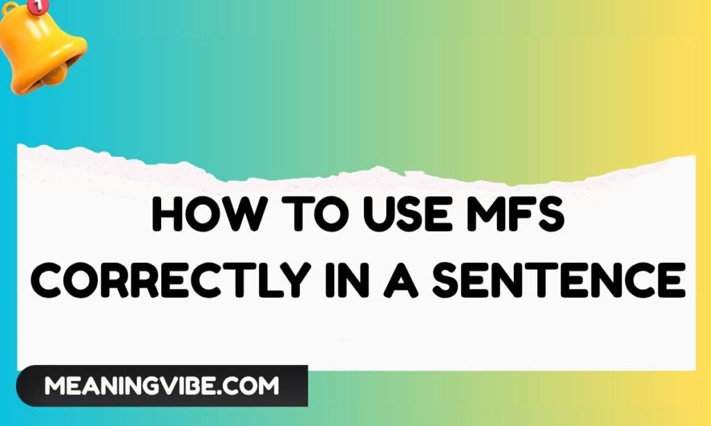 How to Use MFS Correctly in a Sentence