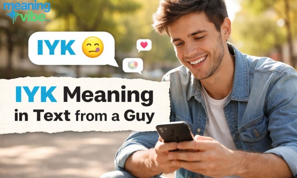 Iyk meaning in text from a guy