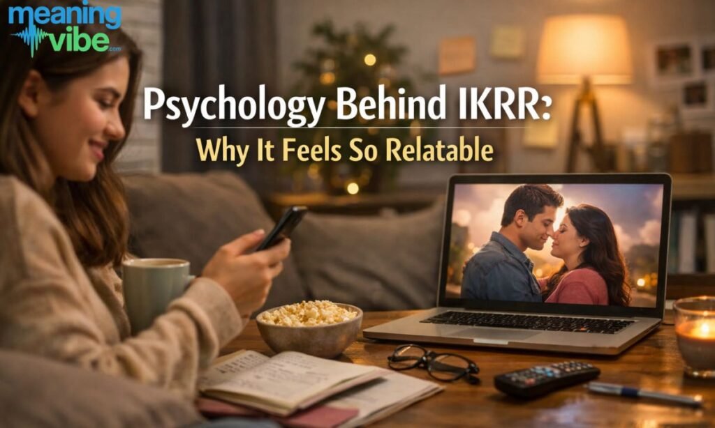 Psychology Behind IKRR Why It Feels So Relatable