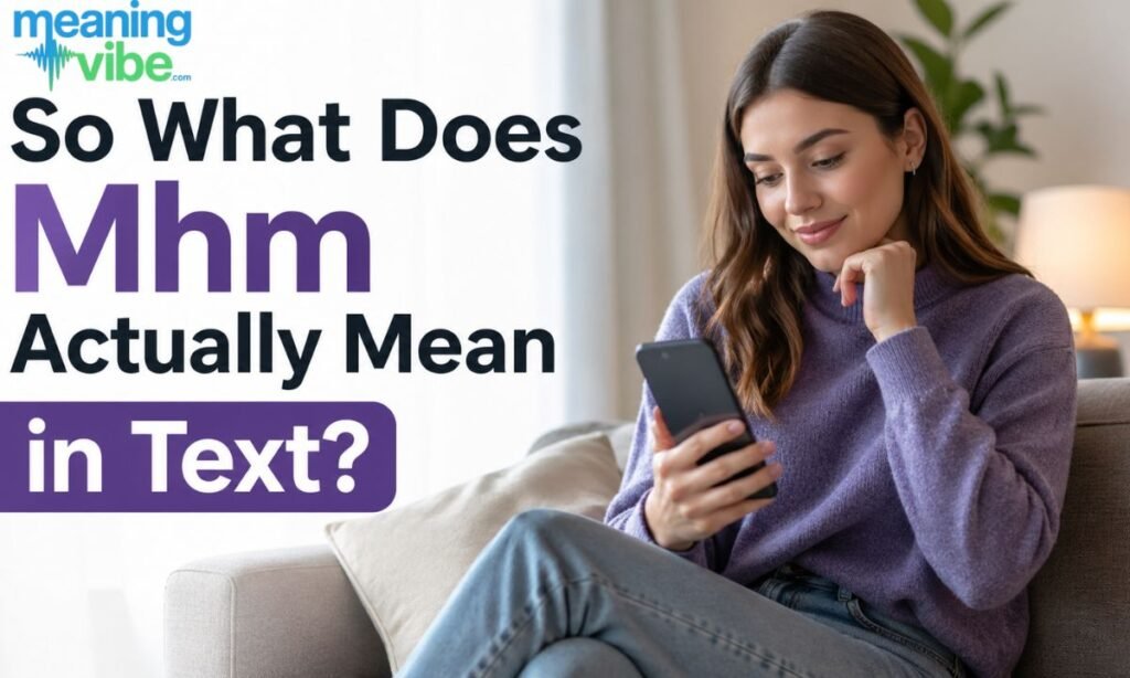So What Does Mhm Actually Mean in Text