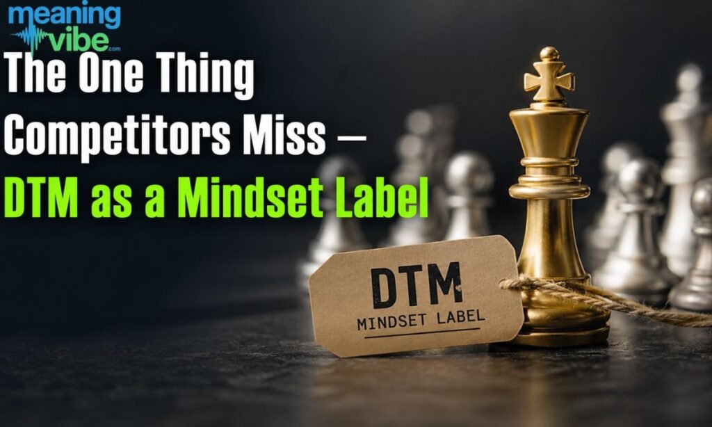 The One Thing Competitors Miss — DTM as a Mindset Label