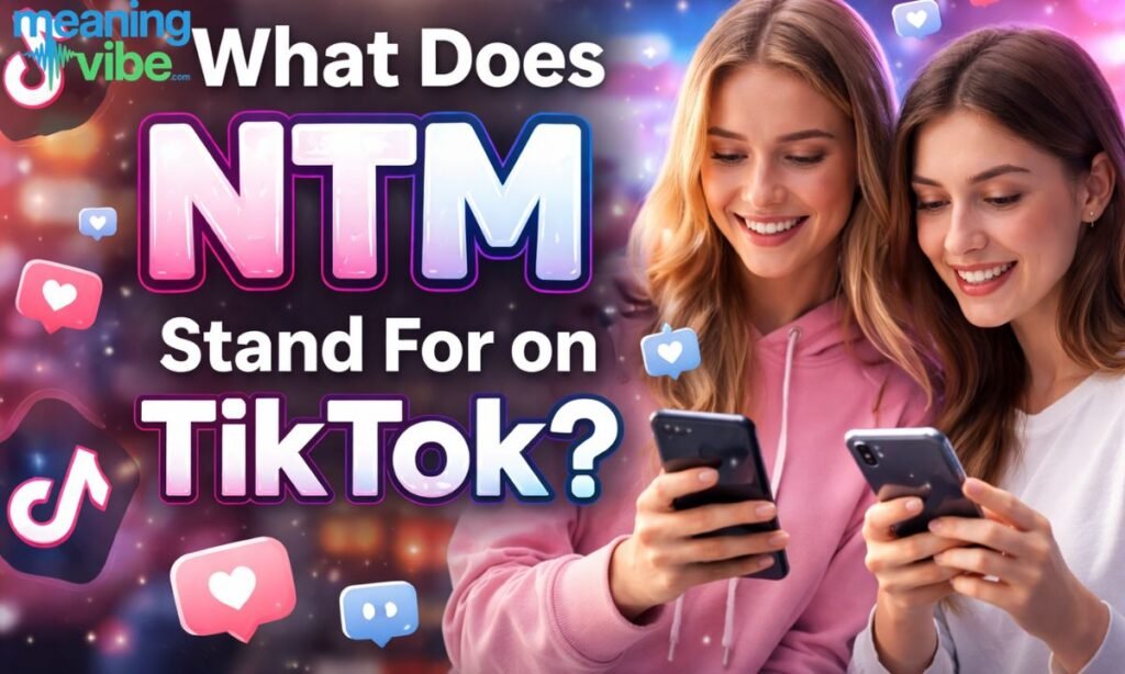 What does NTM stand for on TikTok