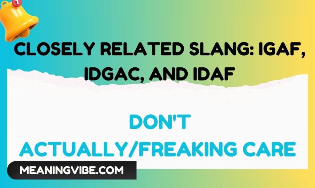 Closely Related Slang IGAF, IDGAC, and IDAF