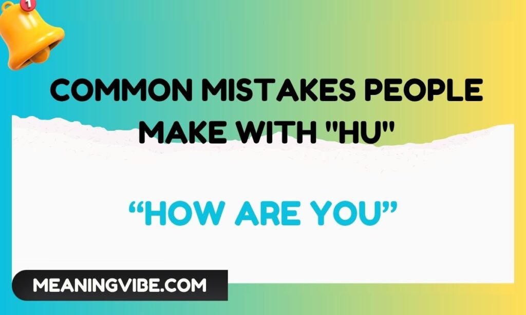 Common Mistakes People Make With HU