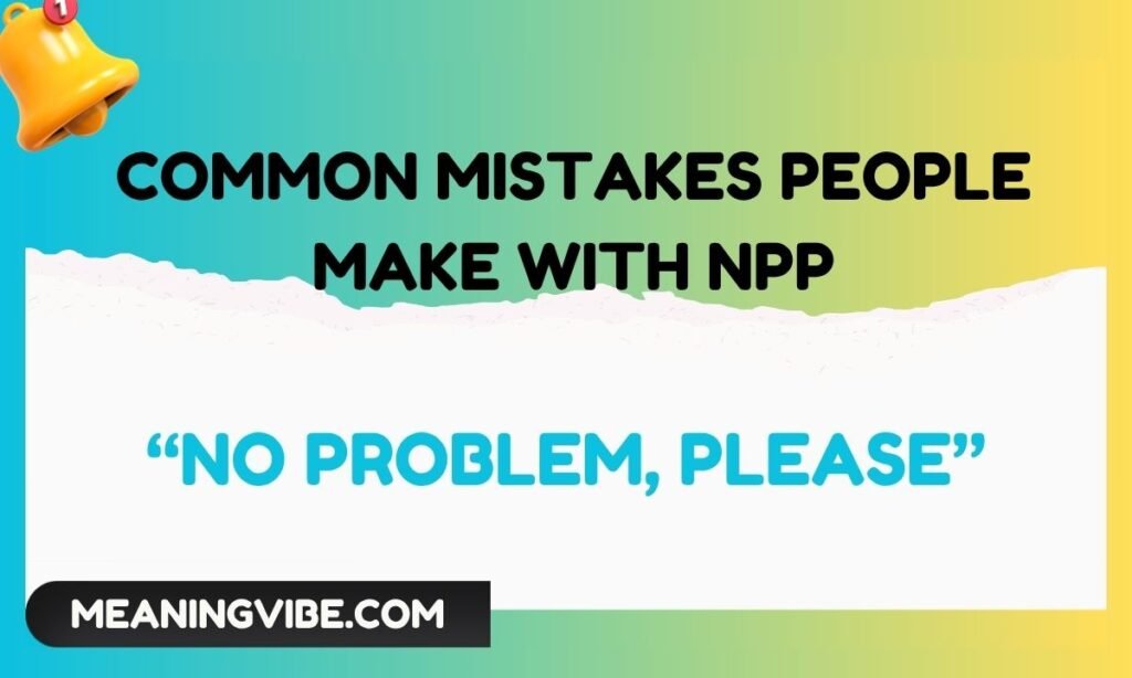Common Mistakes People Make With NPP