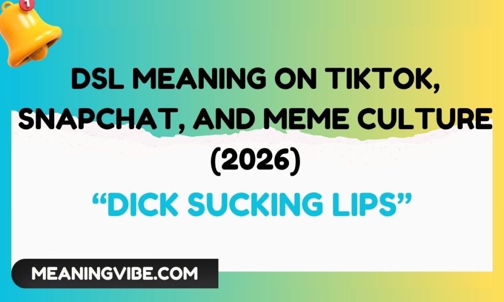 DSL Meaning on TikTok, Snapchat, and Meme Culture (2026)