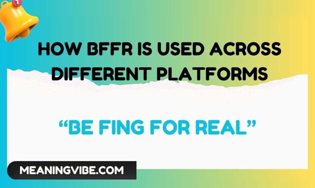 How BFFR Is Used Across Different Platforms