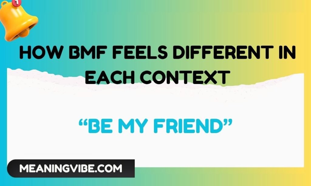 How BMF Feels Different in Each Context