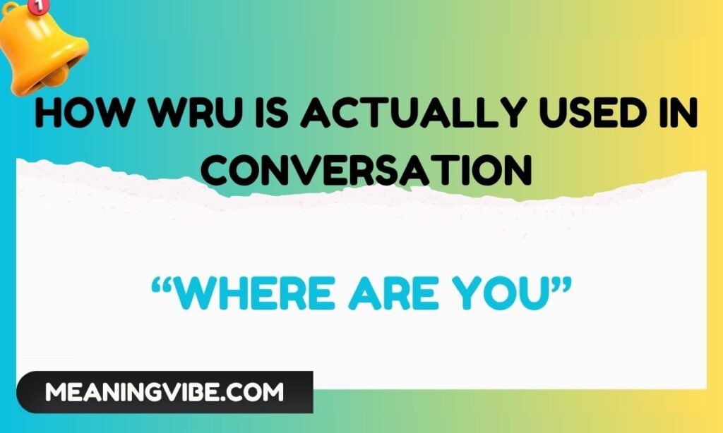 How WRU Is Actually Used in Conversation