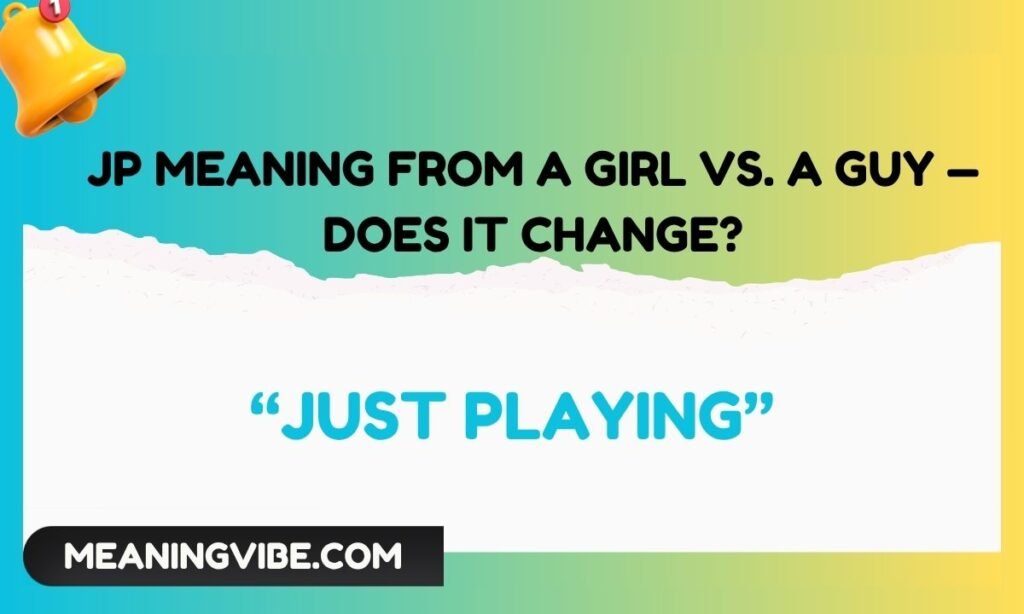 JP Meaning From a Girl vs. a Guy — Does It Change