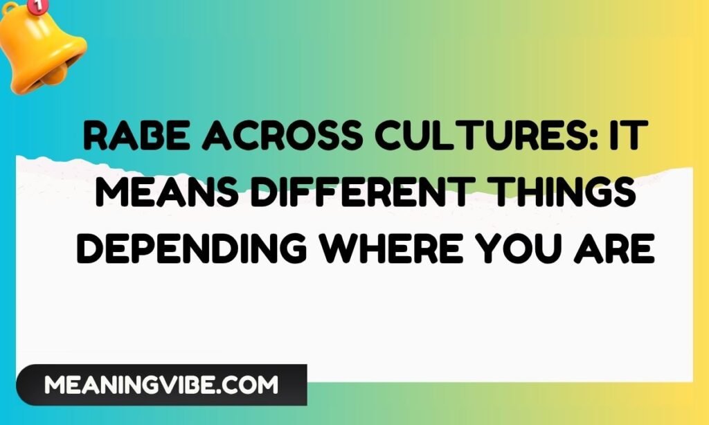 Rabe Across Cultures It Means Different Things Depending Where You Are