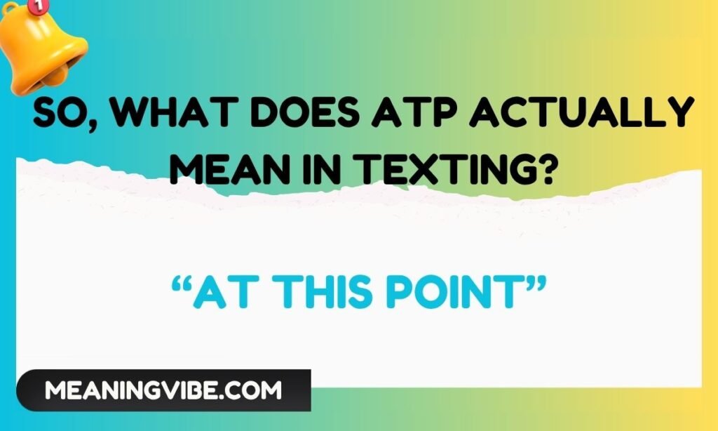So, What Does ATP Actually Mean in Texting