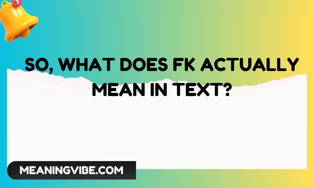 So, What Does FK Actually Mean in Text