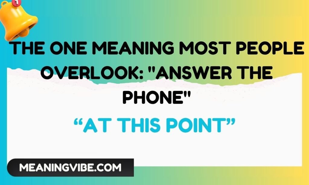 The One Meaning Most People Overlook Answer the Phone