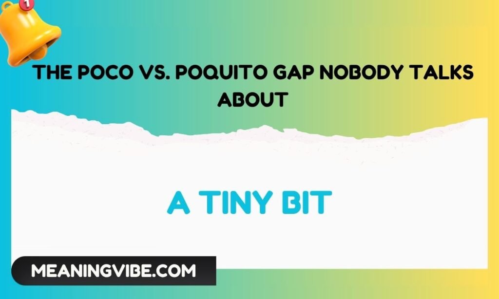 The Poco vs. Poquito Gap Nobody Talks About