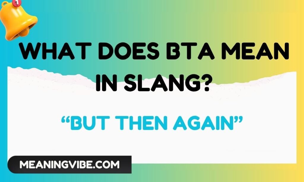 What Does BTA Mean in Slang