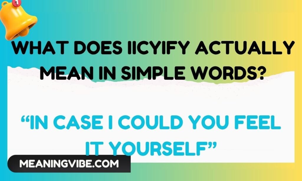 What Does Iicyify Actually Mean in Simple Words