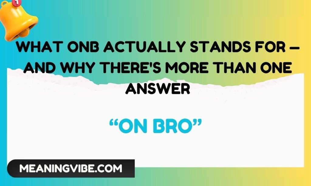 What ONB Actually Stands For — And Why Theres More Than One Answer