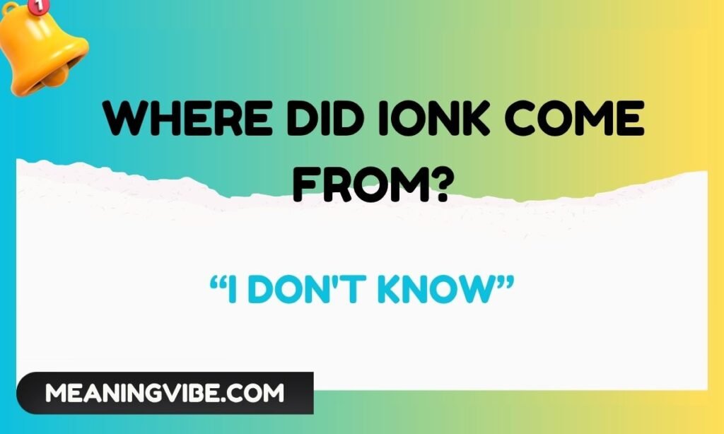 Where Did IONK Come From
