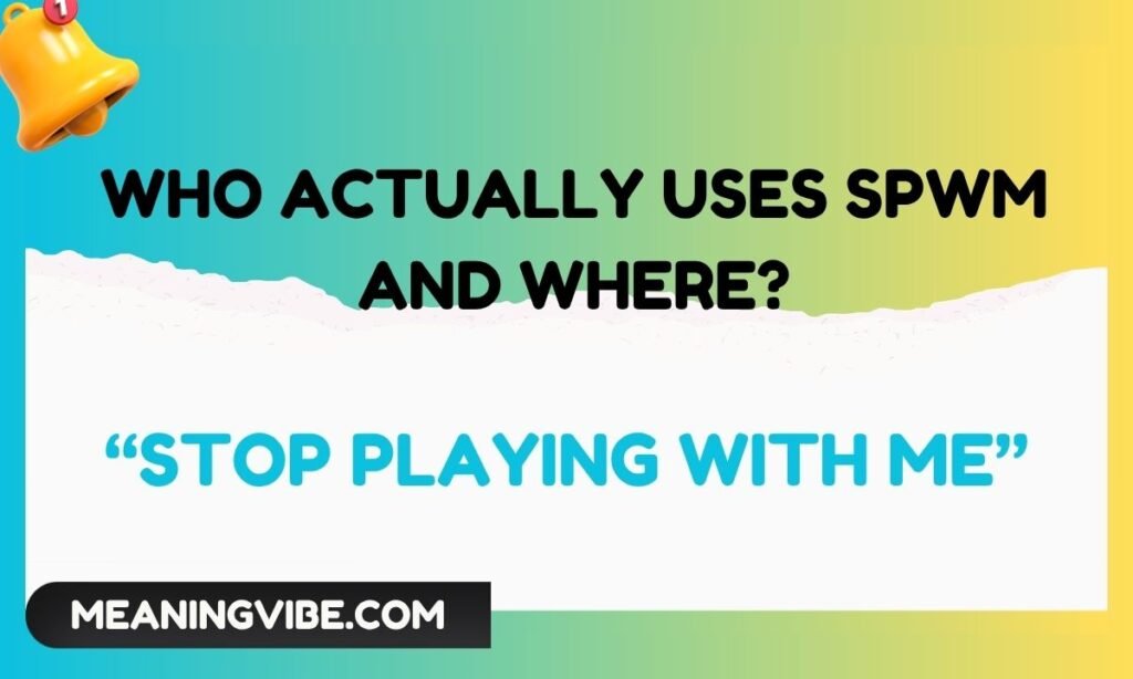 Who Actually Uses SPWM and Where