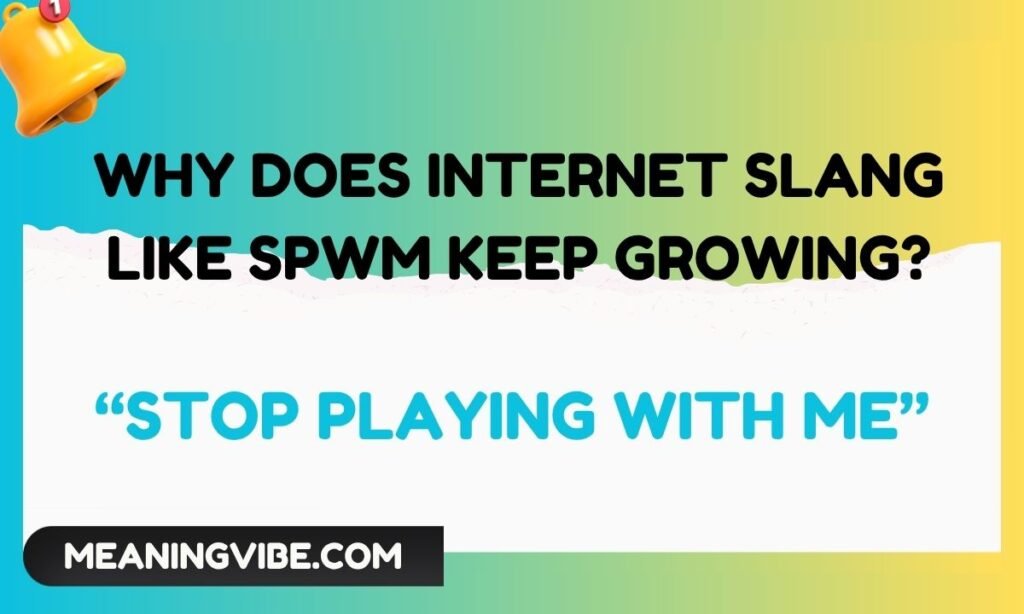 Why Does Internet Slang Like SPWM Keep Growing