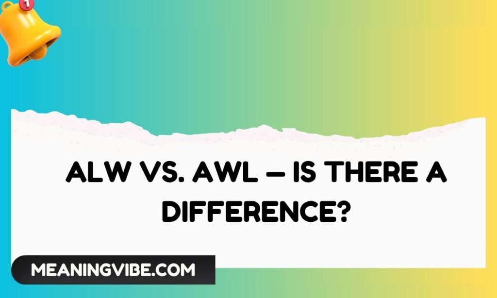 ALW vs. AWL — Is There a Difference
