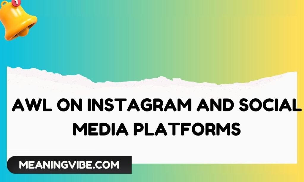 AWL on Instagram and Social Media Platforms