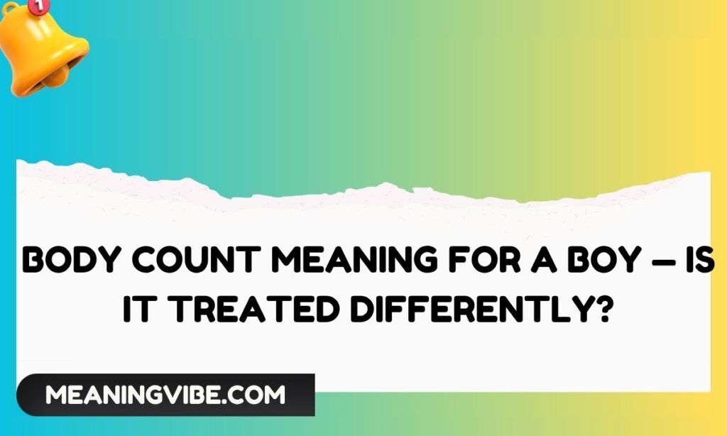 Body Count Meaning for a Boy — Is It Treated Differently
