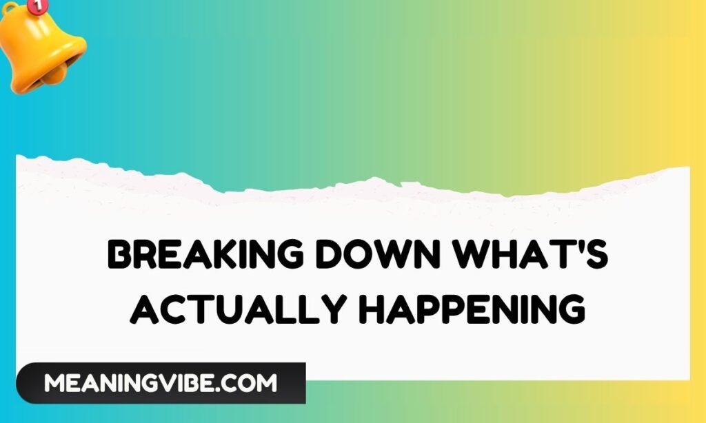 Breaking Down What's Actually Happening (1)