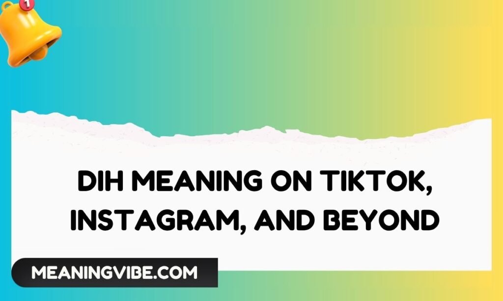 Dih Meaning on TikTok, Instagram, and Beyond