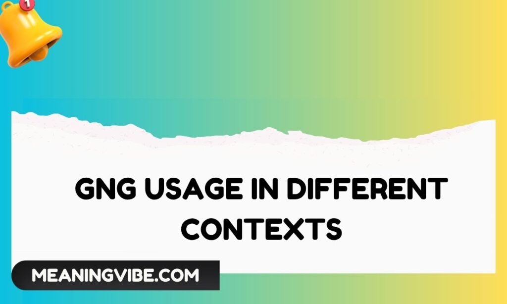 GNG Usage in Different Contexts