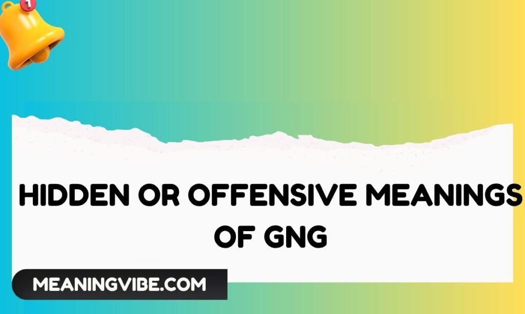 Hidden or Offensive Meanings of GNG