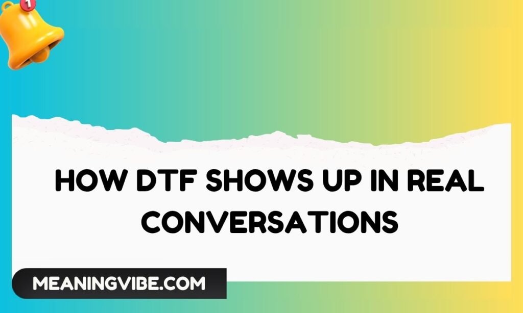 How DTF Shows Up in Real Conversations