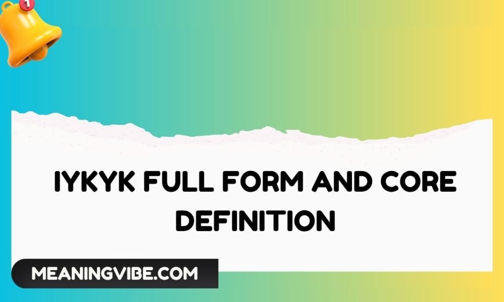 IYKYK Full Form and Core Definition