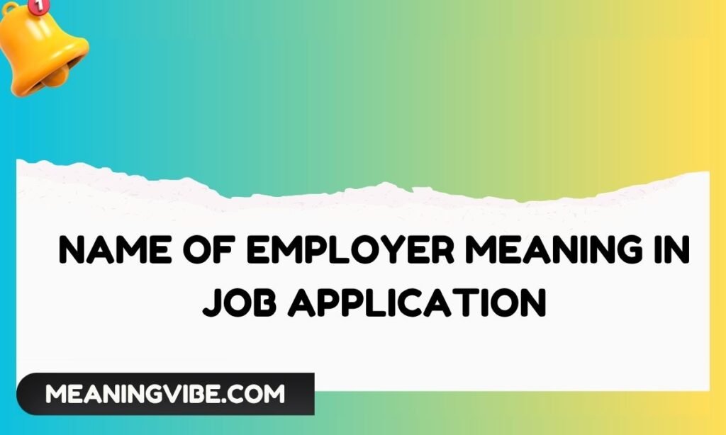 Name of Employer Meaning in Job Application