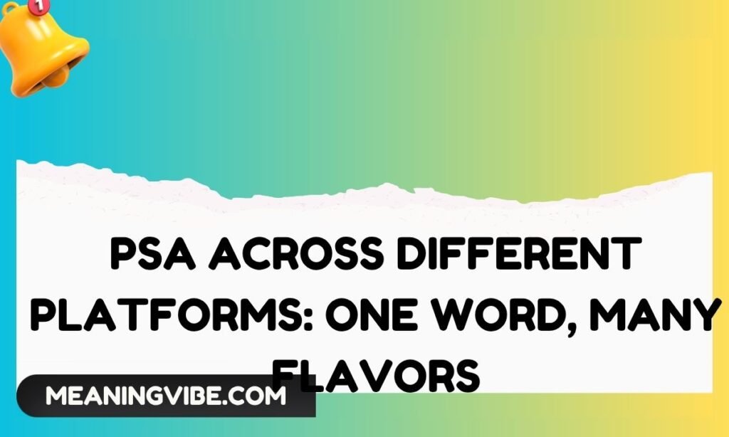 PSA Across Different Platforms One Word, Many Flavors