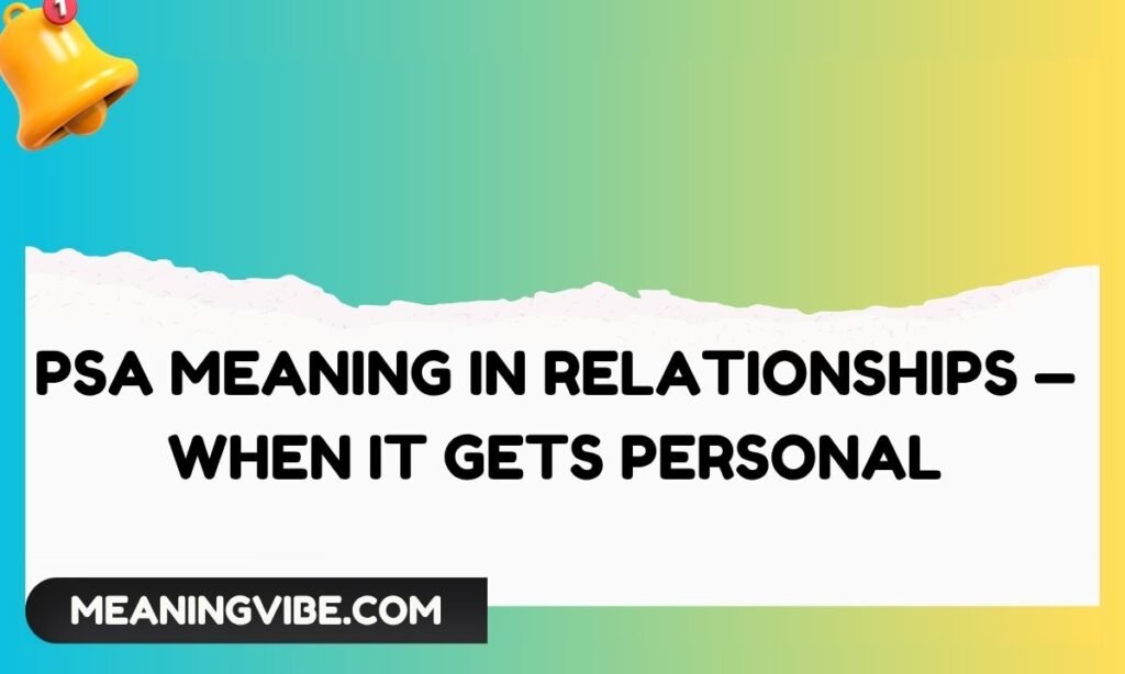 PSA Meaning in Relationships — When It Gets Personal