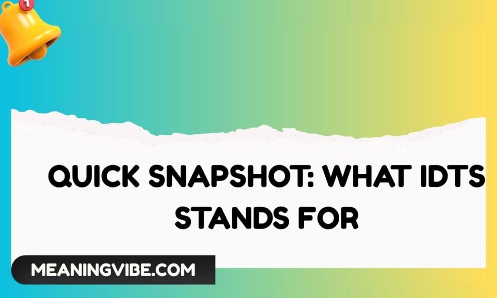 Quick Snapshot What IDTS Stands For