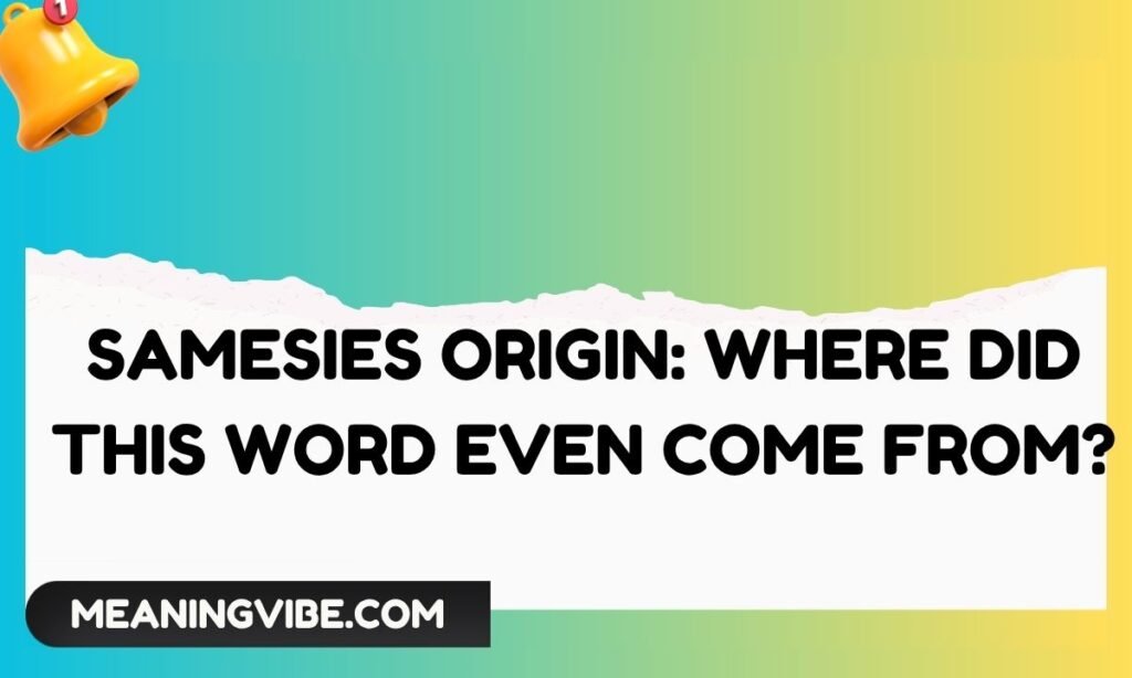 Samesies Origin Where Did This Word Even Come From