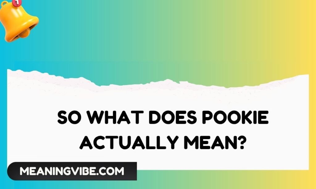 So What Does Pookie Actually Mean
