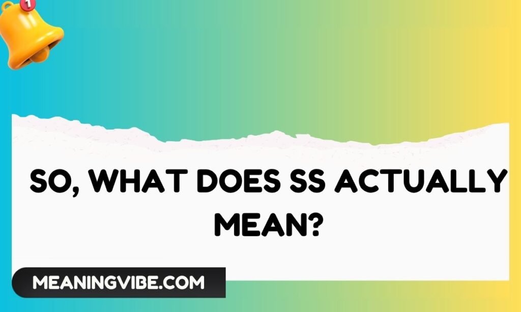 So, What Does SS Actually Mean