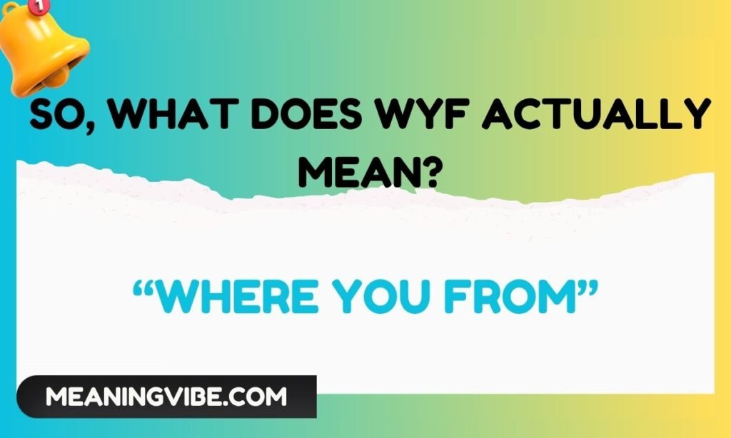 So, What Does WYF Actually Mean