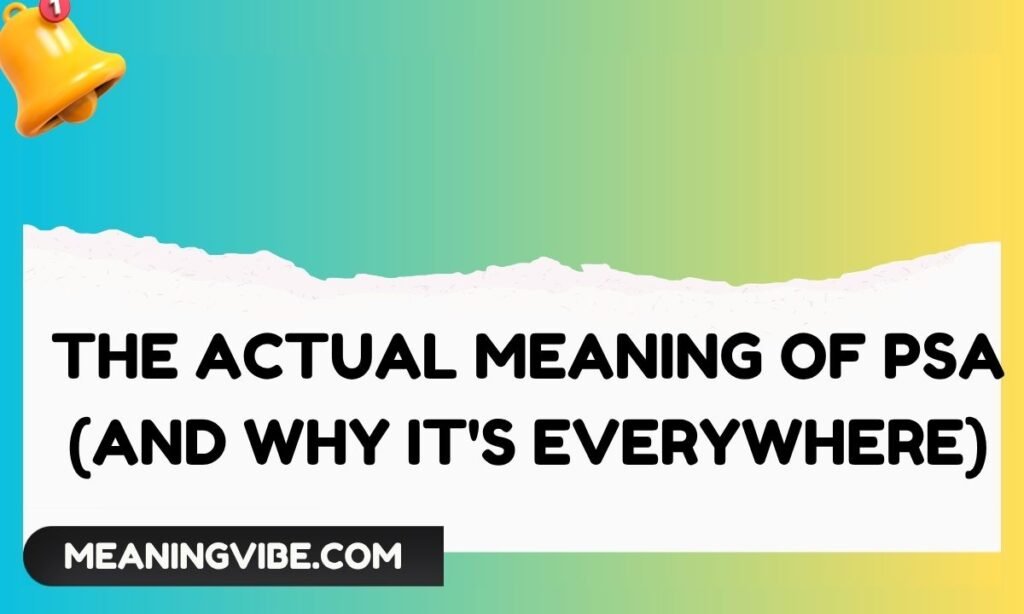The Actual Meaning of PSA (And Why Its Everywhere)