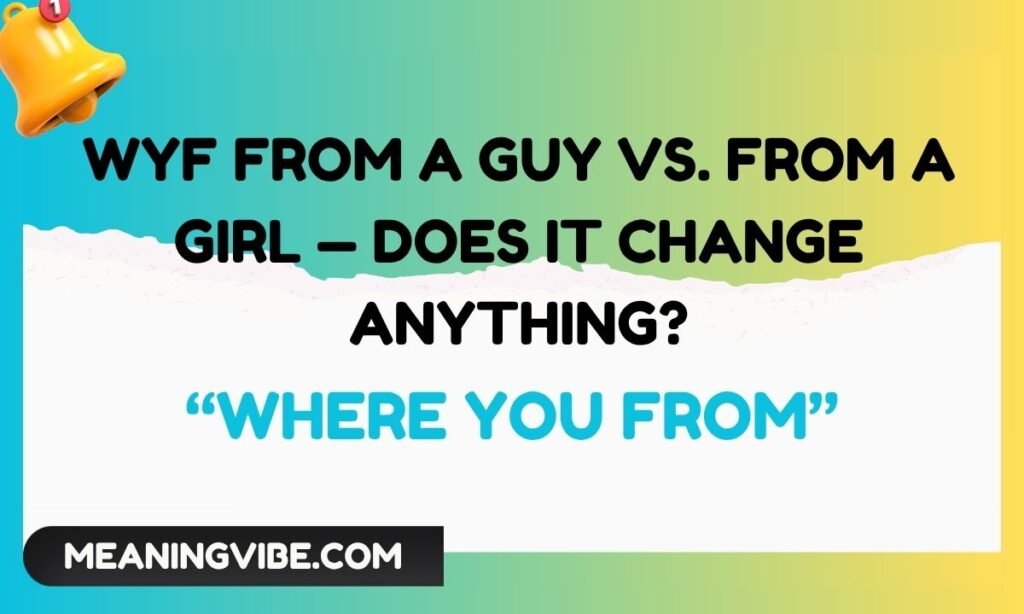 WYF from a Guy vs. from a Girl — Does It Change Anything