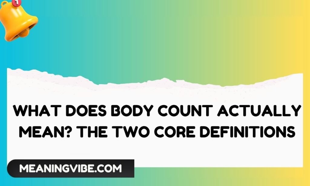 What Does Body Count Actually Mean The Two Core Definitions
