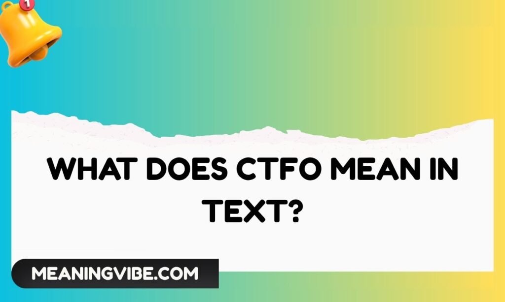 What Does CTFO Mean in Text